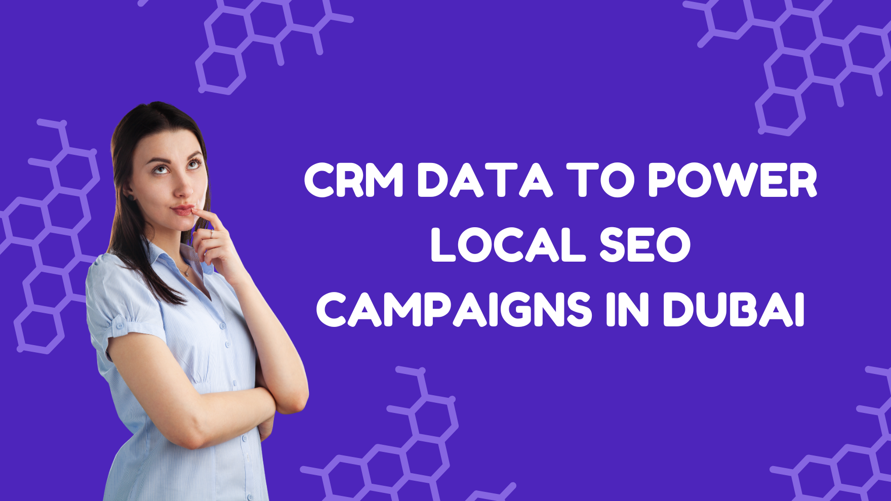 CRM Data to Power Local SEO Campaigns in Dubai