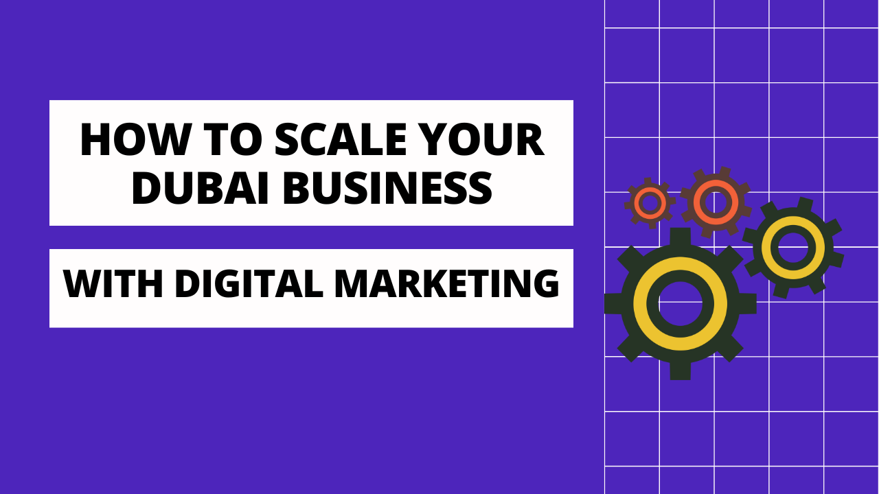 How to Scale Your Dubai Business with Digital Marketing
