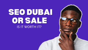 SEO Dubai for Sale Is It Worth It