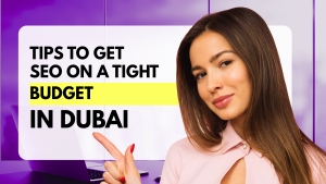 Tips to Get SEO on a Tight Budget in Dubai