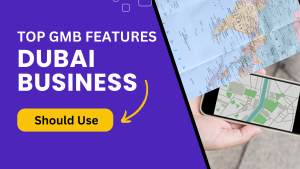 Top GMB Features Every Dubai Business Should Use